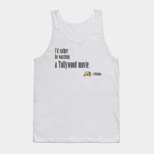 I'd rather be watching a Tollywood movie. Tank Top